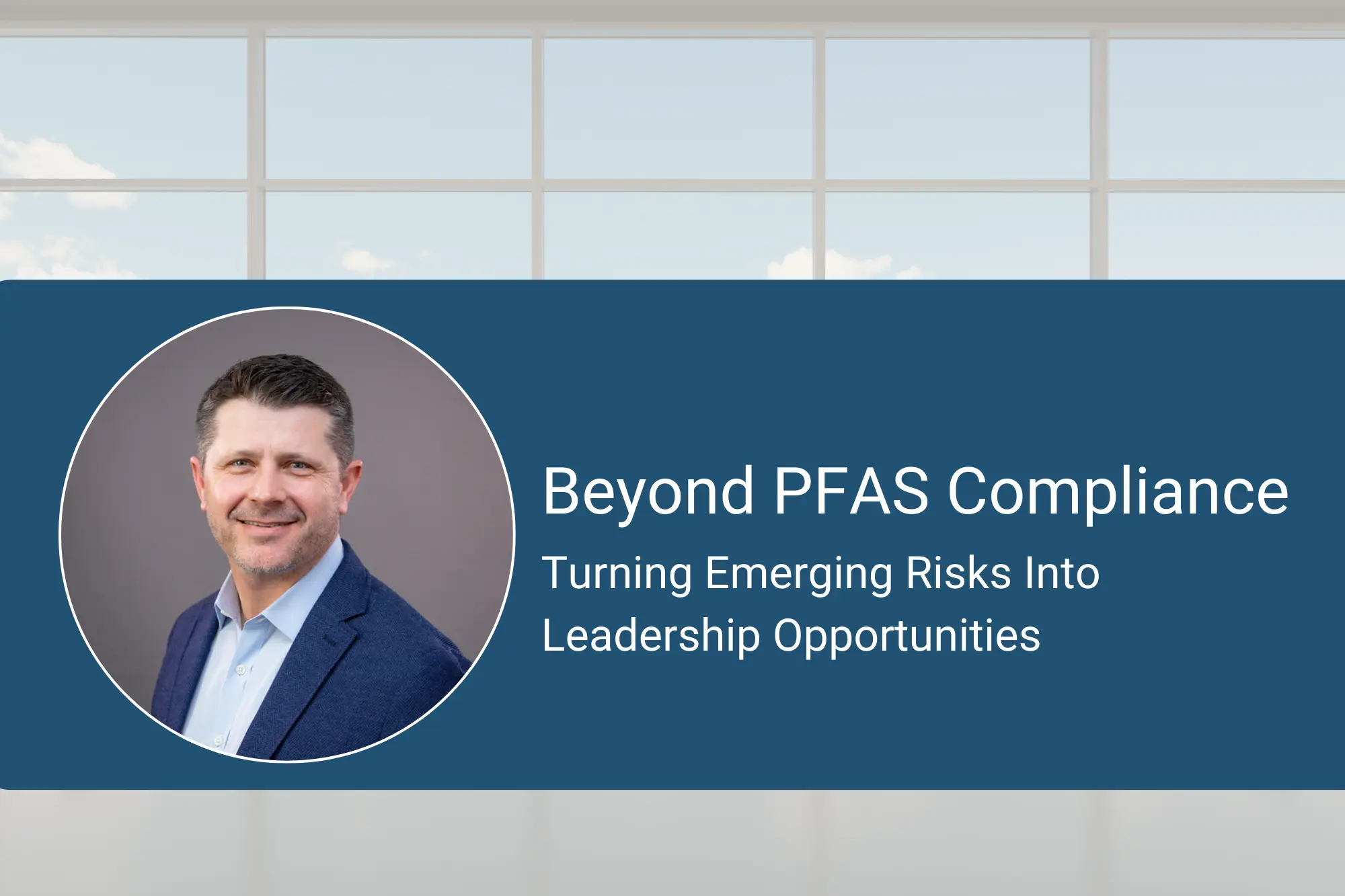 Beyond PFAS Compliance: Turning Emerging Risks Into Leadership Opportunities